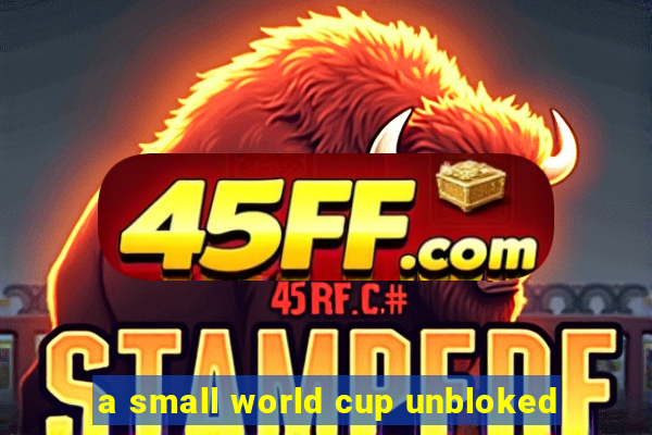 a small world cup unbloked
